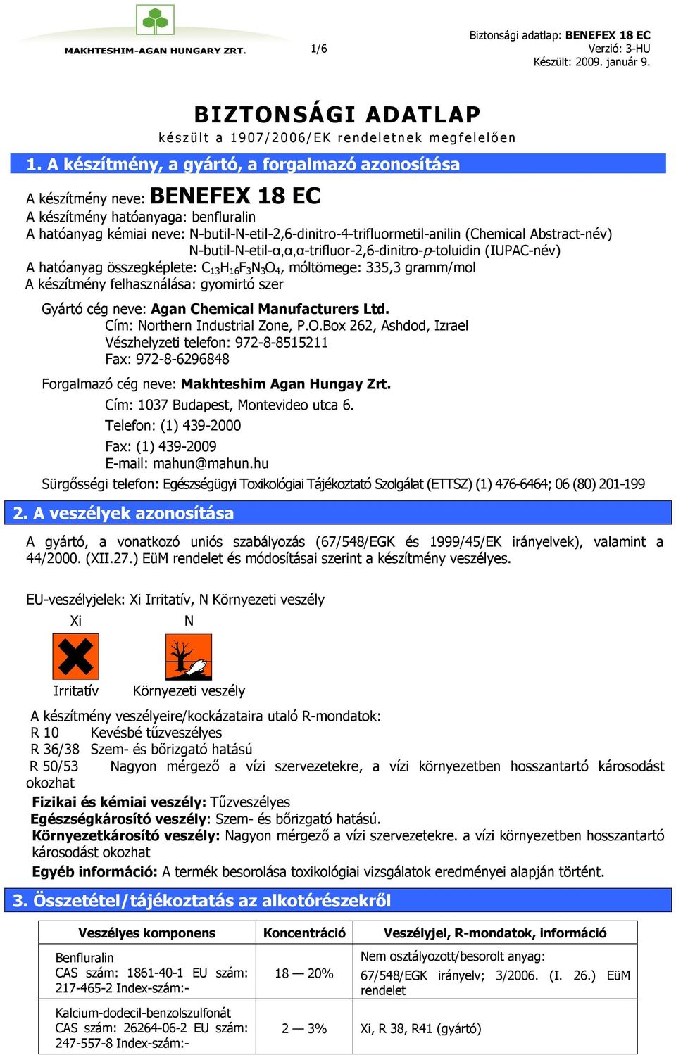 (Chemical Abstract-név) N-butil-N-etil-α,α,α-trifluor-2,6-dinitro-p-toluidin (IUPAC-név) A hatóanyag összegképlete: C 13 H 16 F 3 N 3 O 4, móltömege: 335,3 gramm/mol A készítmény felhasználása: