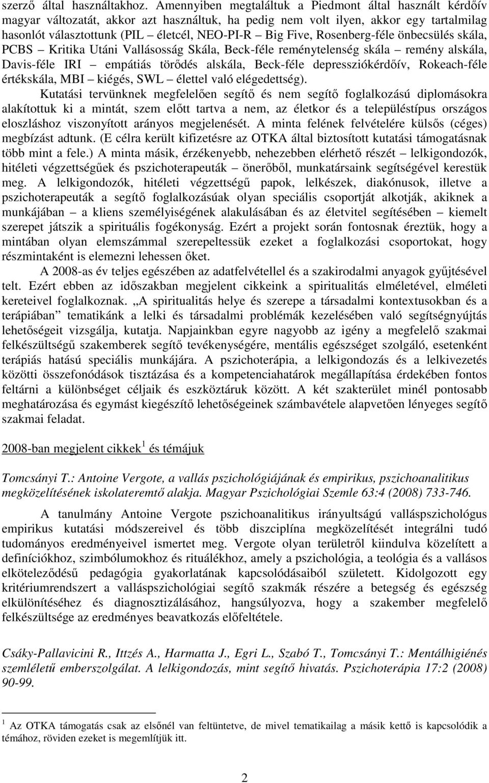 Five, Rosenberg-féle önbecsülés skála, PCBS Kritika Utáni Vallásosság Skála, Beck-féle reménytelenség skála remény alskála, Davis-féle IRI empátiás törıdés alskála, Beck-féle depressziókérdıív,