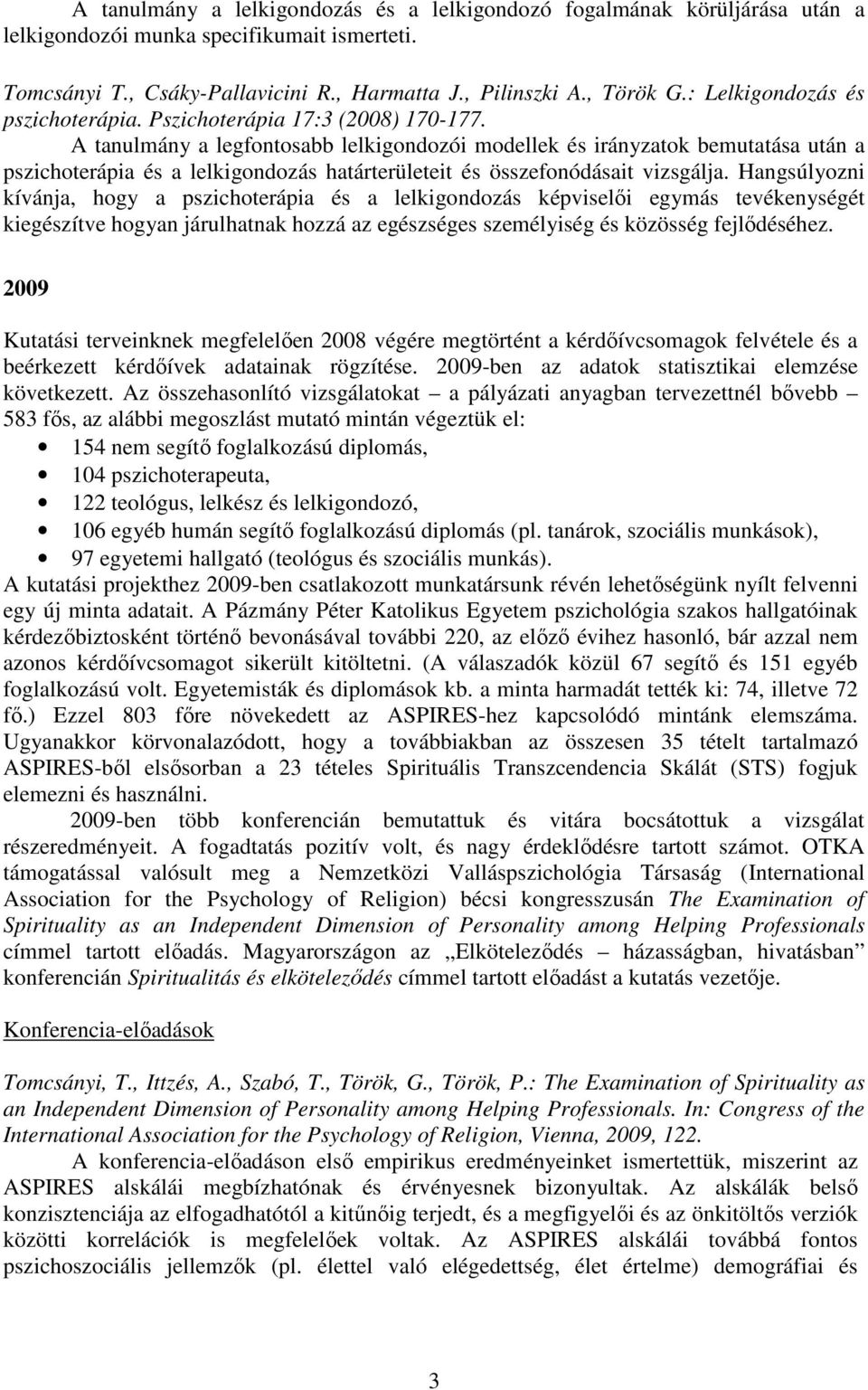 A tanulmány a legfontosabb lelkigondozói modellek és irányzatok bemutatása után a pszichoterápia és a lelkigondozás határterületeit és összefonódásait vizsgálja.