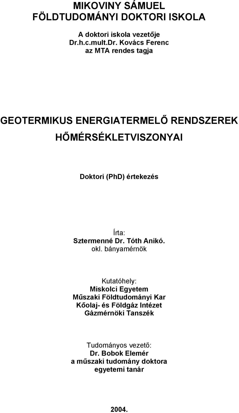 Kovács Ferenc az M rendes tagja GEOEMIKUS ENEGIEMELŐ ENDSZEEK ŐMÉSÉKLEVISZONYI Doktori (PhD) értekezés