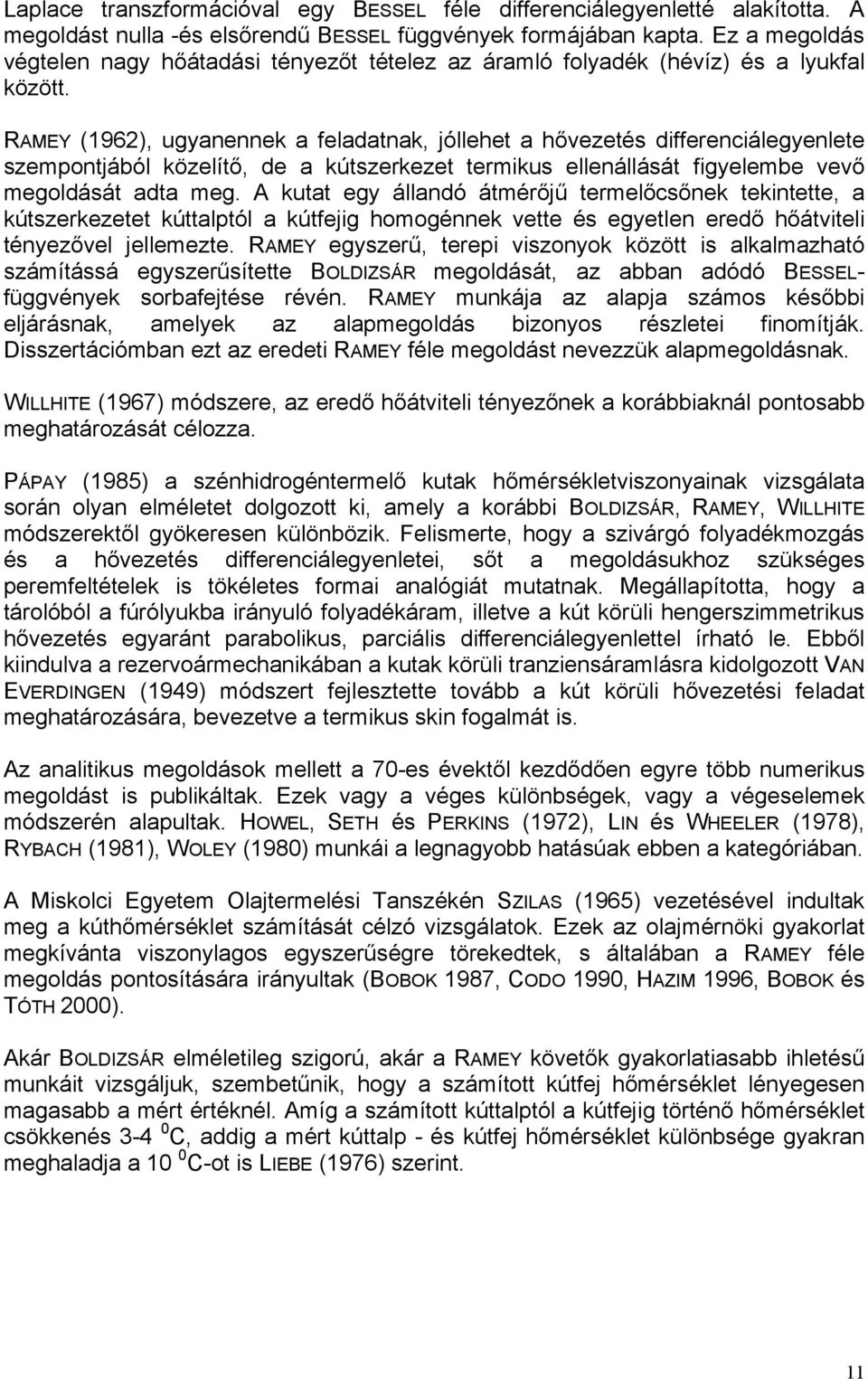 MEY (96), ugyanennek a feladatnak, jóllehet a hővezetés differenciálegyenlete szempontjából közelítő, de a kútszerkezet termikus ellenállását figyelembe vevő megoldását adta meg.