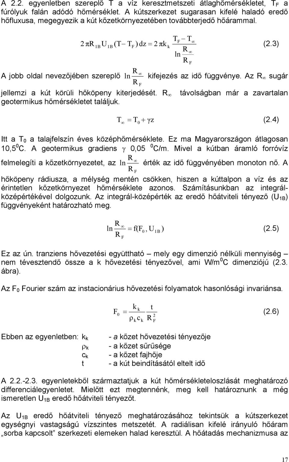 3) ln F jellemzi a kút körüli hőköpeny kiterjedését. geotermikus hőmérsékletet találjuk. ln F kifejezés az idő függvénye. z sugár távolságban már a zavartalan = γz (.