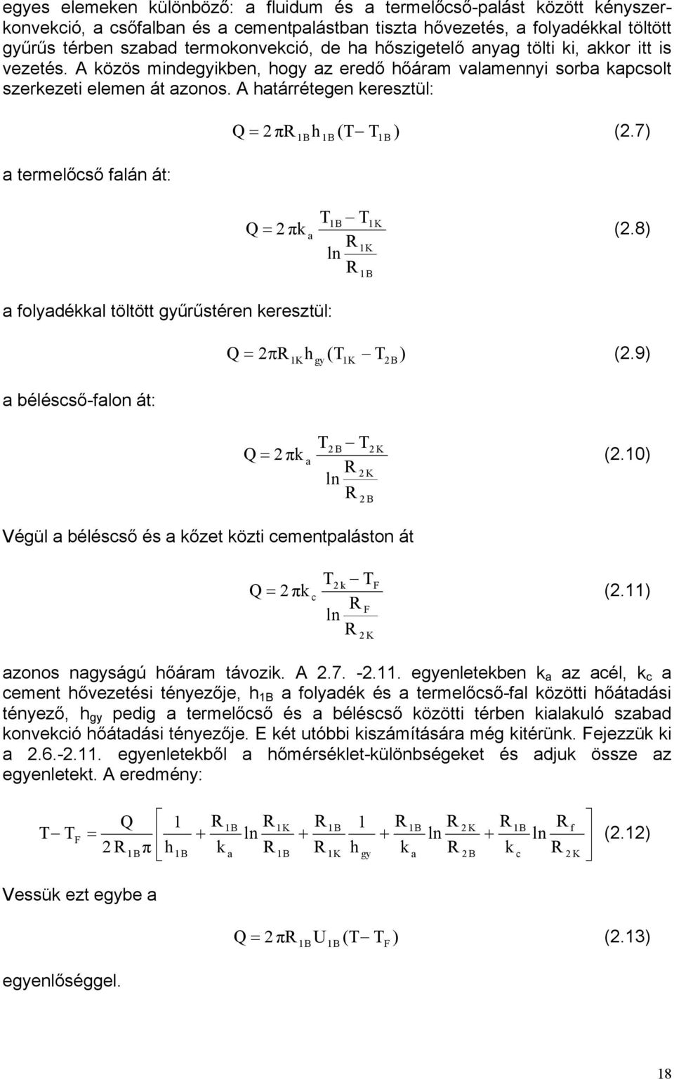 határrétegen keresztül: a termelőcső falán át: Q = π h ( ) (.7) Q πk B B B B B K = a (.8) K ln a folyadékkal töltött gyűrűstéren keresztül: Q = π h ( ) (.9) K gy K a béléscső-falon át: B K Q = πk a (.