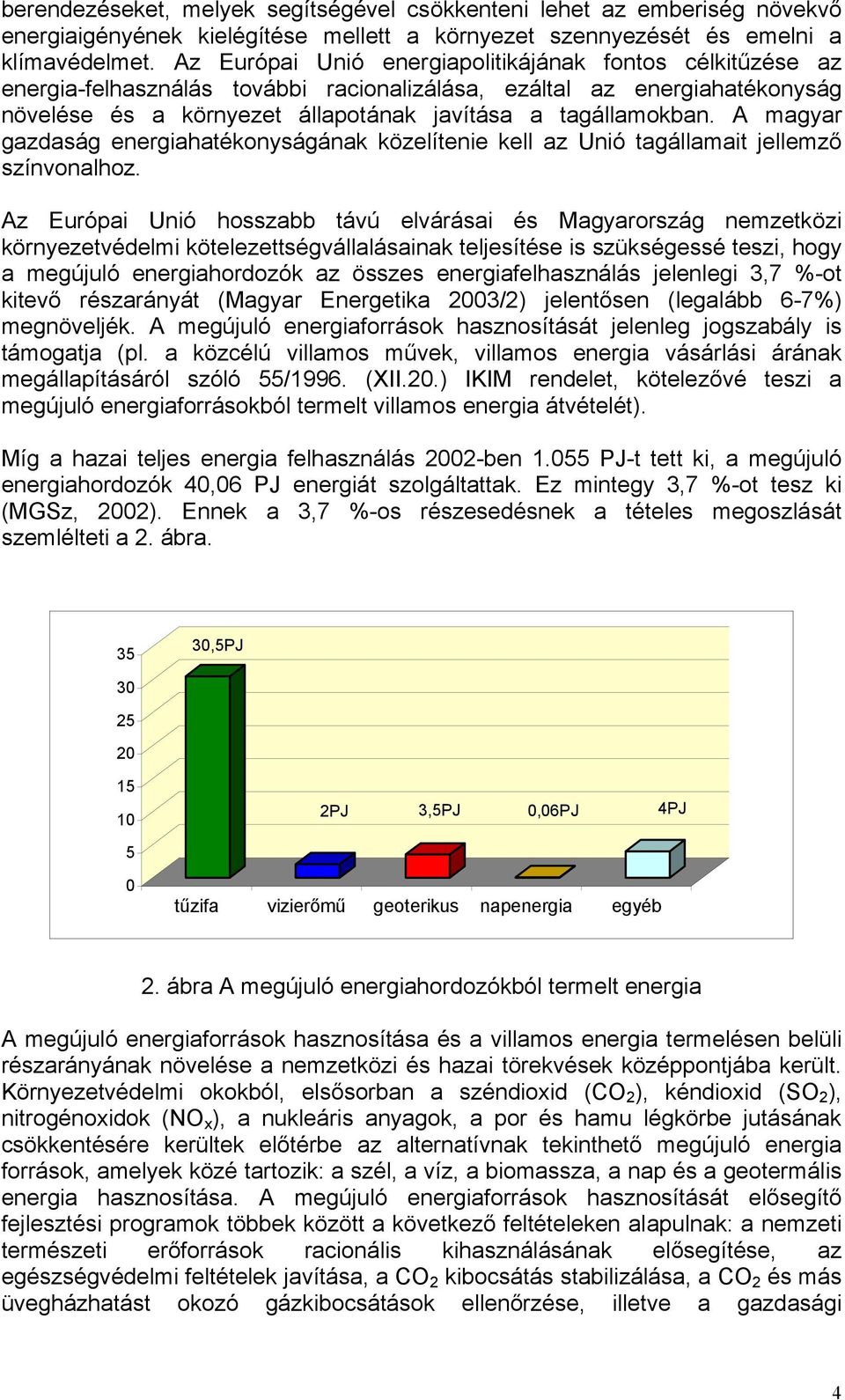 magyar gazdaság energiahatékonyságának közelítenie kell az Unió tagállamait jellemző színvonalhoz.