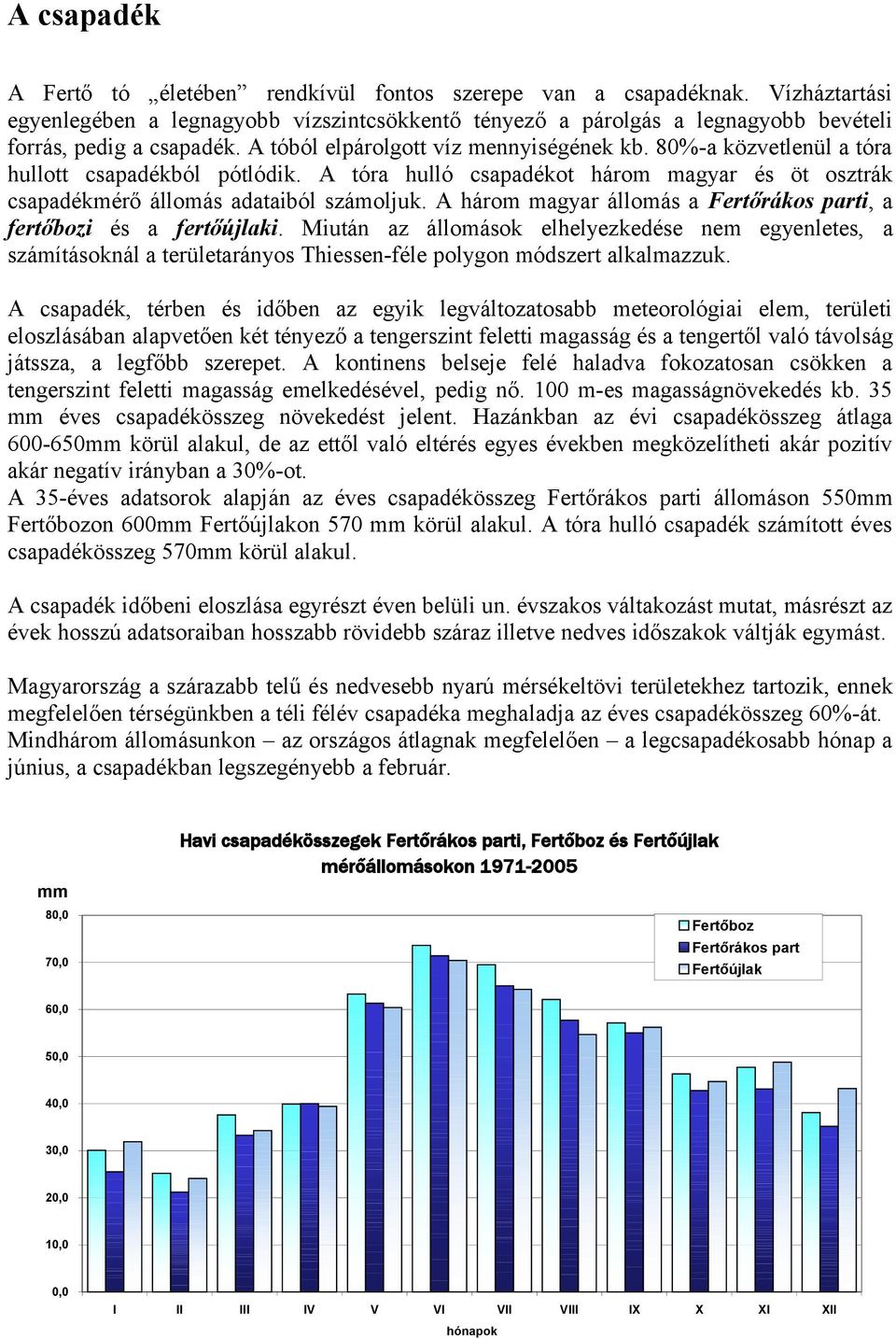 A hárm magyar állmás a Fertőráks parti, a fertőbzi és a fertőújlaki. Miután az állmásk elhelyezkedése nem egyenletes, a számításknál a területaránys Thiessen-féle plygn módszert alkalmazzuk.