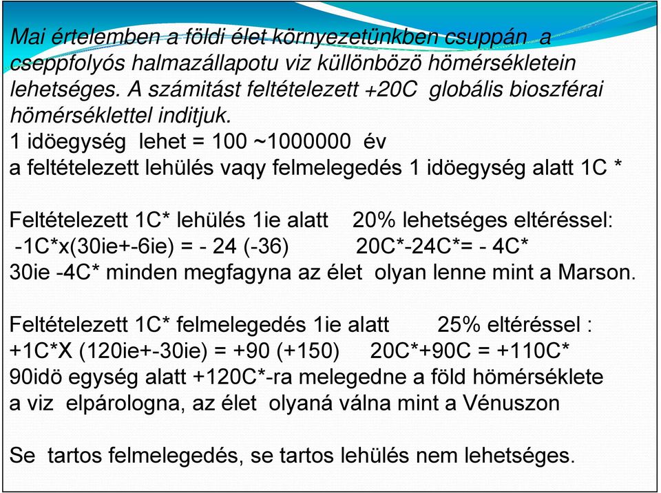 1 idöegység lehet = 100 ~1000000 év a feltételezett lehülés vaqy felmelegedés 1 idöegység alatt 1C * Feltételezett 1C* lehülés 1ie alatt 20% lehetséges eltéréssel: -1C*x(30ie+-6ie) = - 24