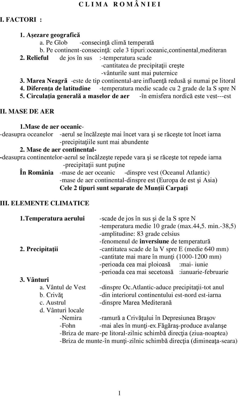 Diferenţa de latitudine -temperatura medie scade cu 2 grade de la S spre N 5. Circulaţia generală a maselor de aer -în emisfera nordică este vest---est II. MASE DE AER 1.