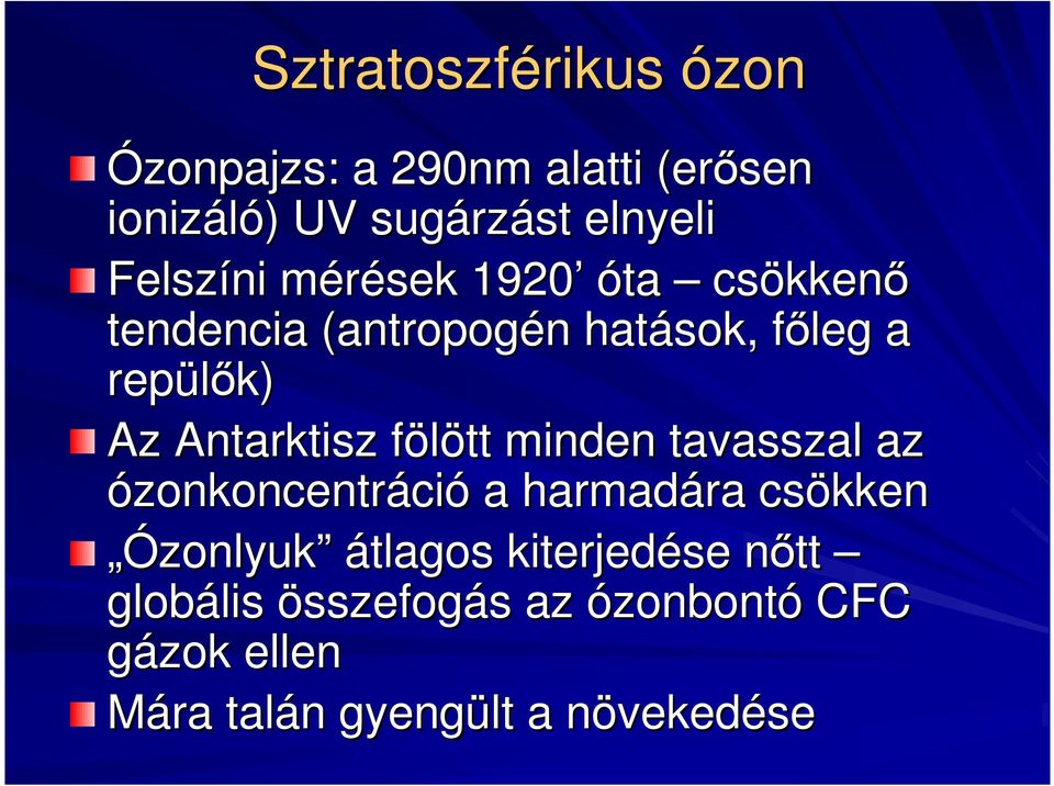 Antarktisz fölött f minden tavasszal az ózonkoncentráció a harmadára ra csökken Ózonlyuk zonlyuk átlagos