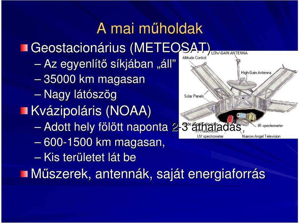 (NOAA) Adott hely fölött f naponta 2-3 áthaladás, 600-1500 km