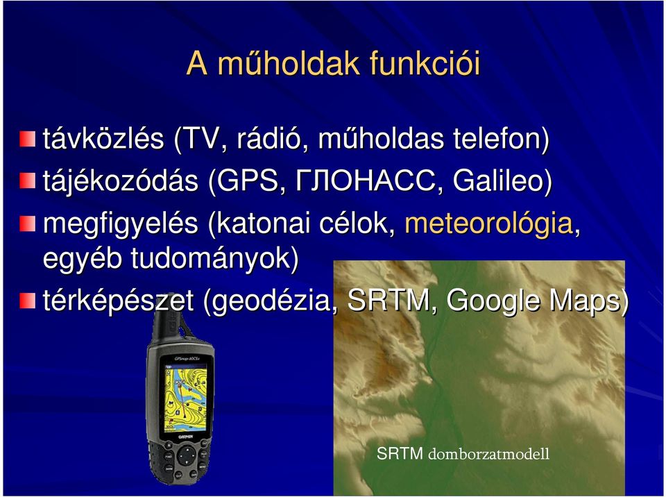 s (katonai célok, c meteorológia gia, egyéb b tudományok)