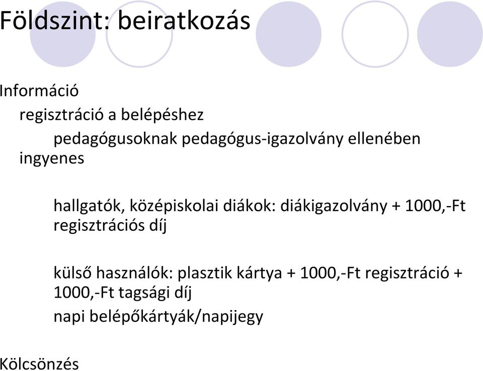 diákok: diákigazolvány + 1000,-Ft regisztrációs díj külsőhasználók: plasztik