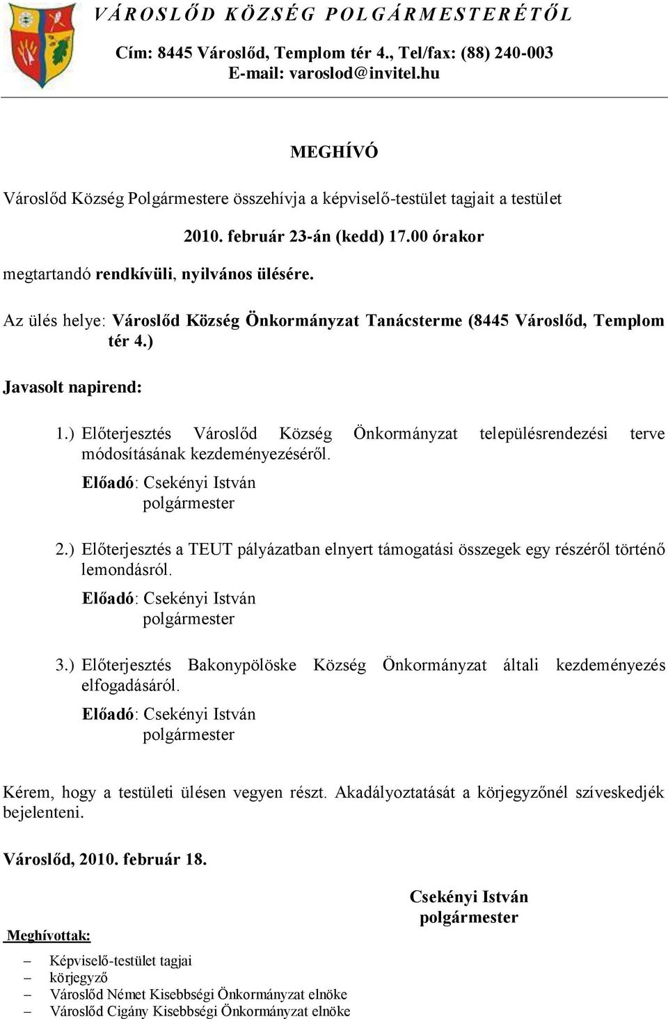 00 órakor Az ülés helye: Városlőd Község Önkormányzat Tanácsterme (8445 Városlőd, Templom tér 4.) Javasolt napirend: 1.