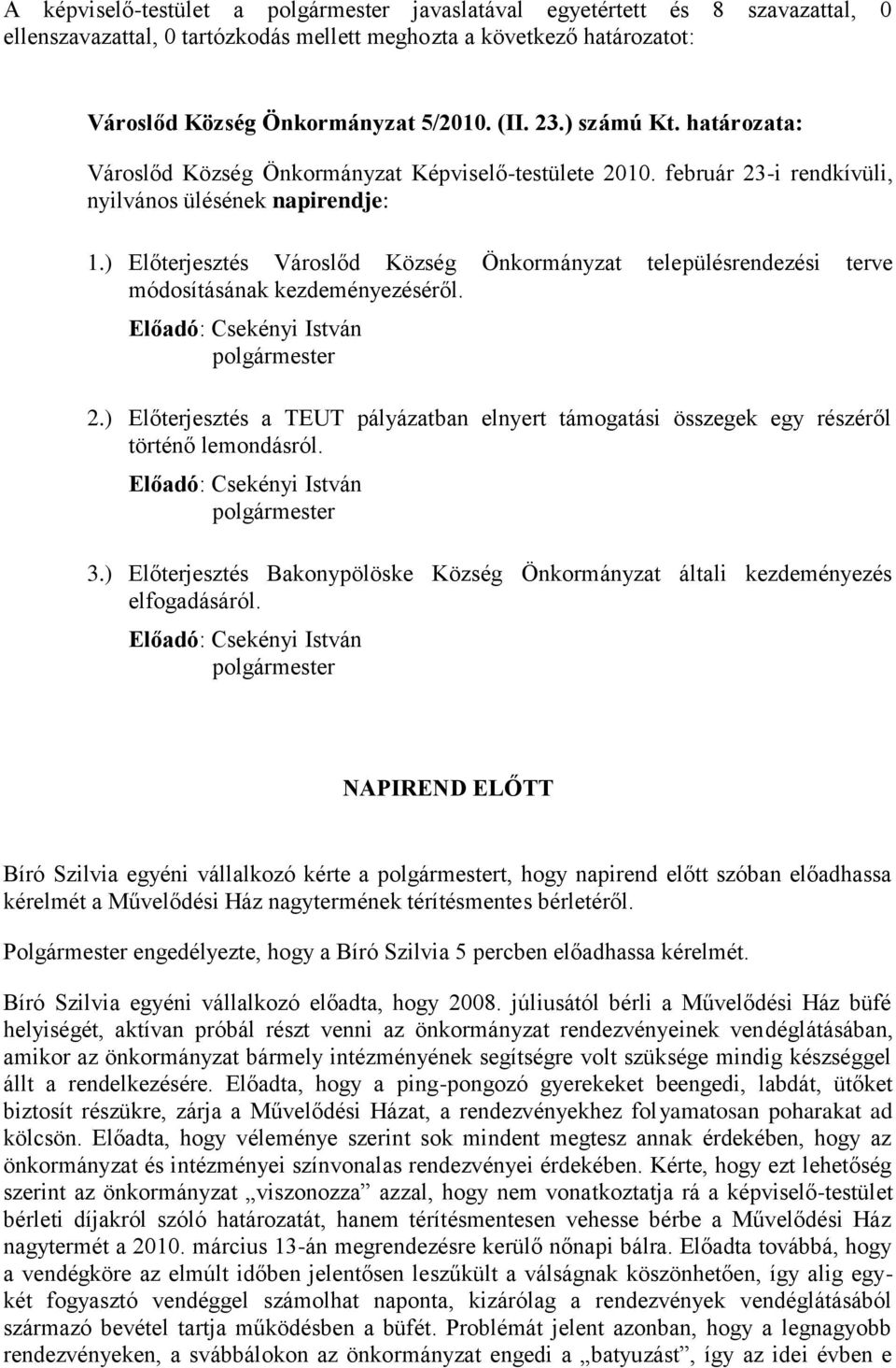 ) Előterjesztés Városlőd Község Önkormányzat településrendezési terve módosításának kezdeményezéséről. Előadó: Csekényi István 2.