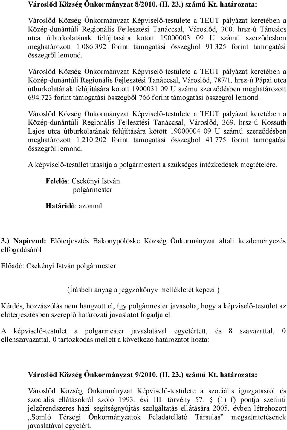 hrsz-ú Táncsics utca útburkolatának felújítására kötött 19000003 09 U számú szerződésben meghatározott 1.086.392 forint támogatási összegből 91.325 forint támogatási összegről lemond.