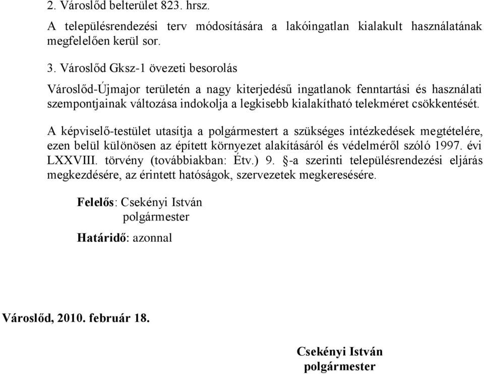 telekméret csökkentését. A képviselő-testület utasítja a t a szükséges intézkedések megtételére, ezen belül különösen az épített környezet alakításáról és védelméről szóló 1997.