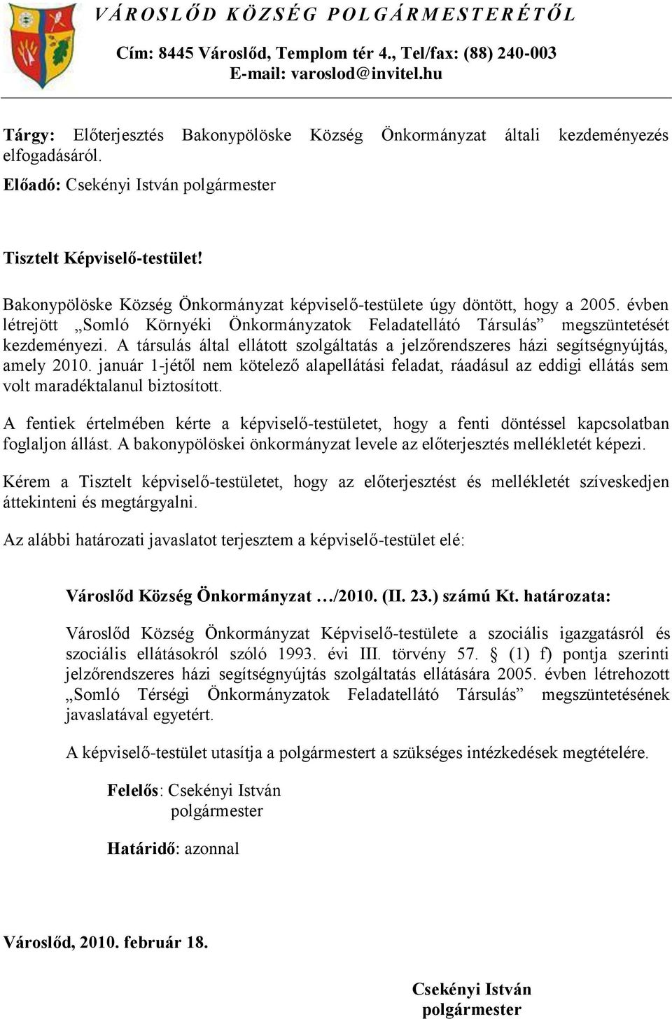 Bakonypölöske Község Önkormányzat képviselő-testülete úgy döntött, hogy a 2005. évben létrejött Somló Környéki Önkormányzatok Feladatellátó Társulás megszüntetését kezdeményezi.