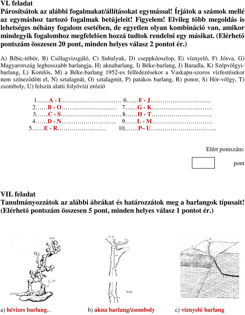(Elérhetı szám összesen 20, minden helyes válasz 2 ot ér.
