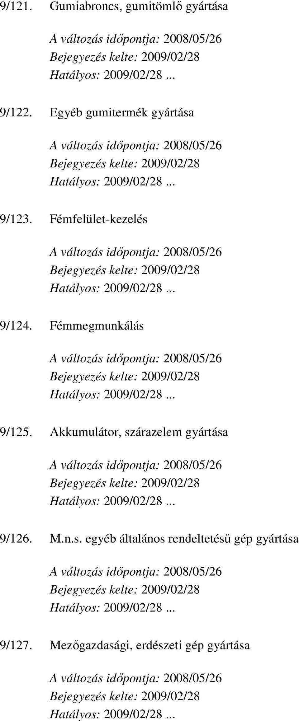 Fémmegmunkálás 9/125. Akkumulátor, szárazelem gyártása 9/126. M.