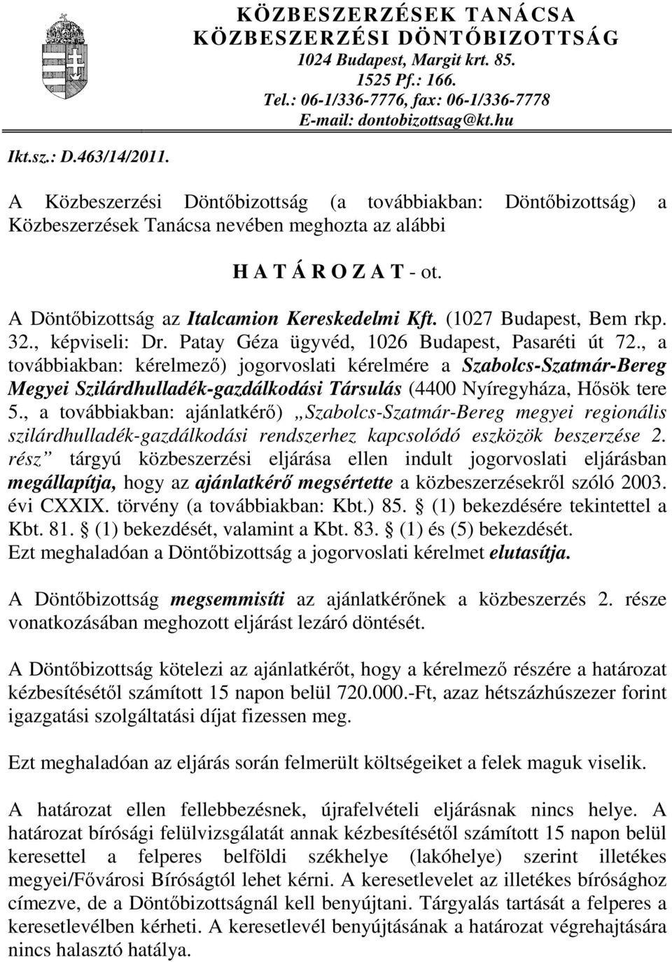 (1027 Budapest, Bem rkp. 32., képviseli: Dr. Patay Géza ügyvéd, 1026 Budapest, Pasaréti út 72.