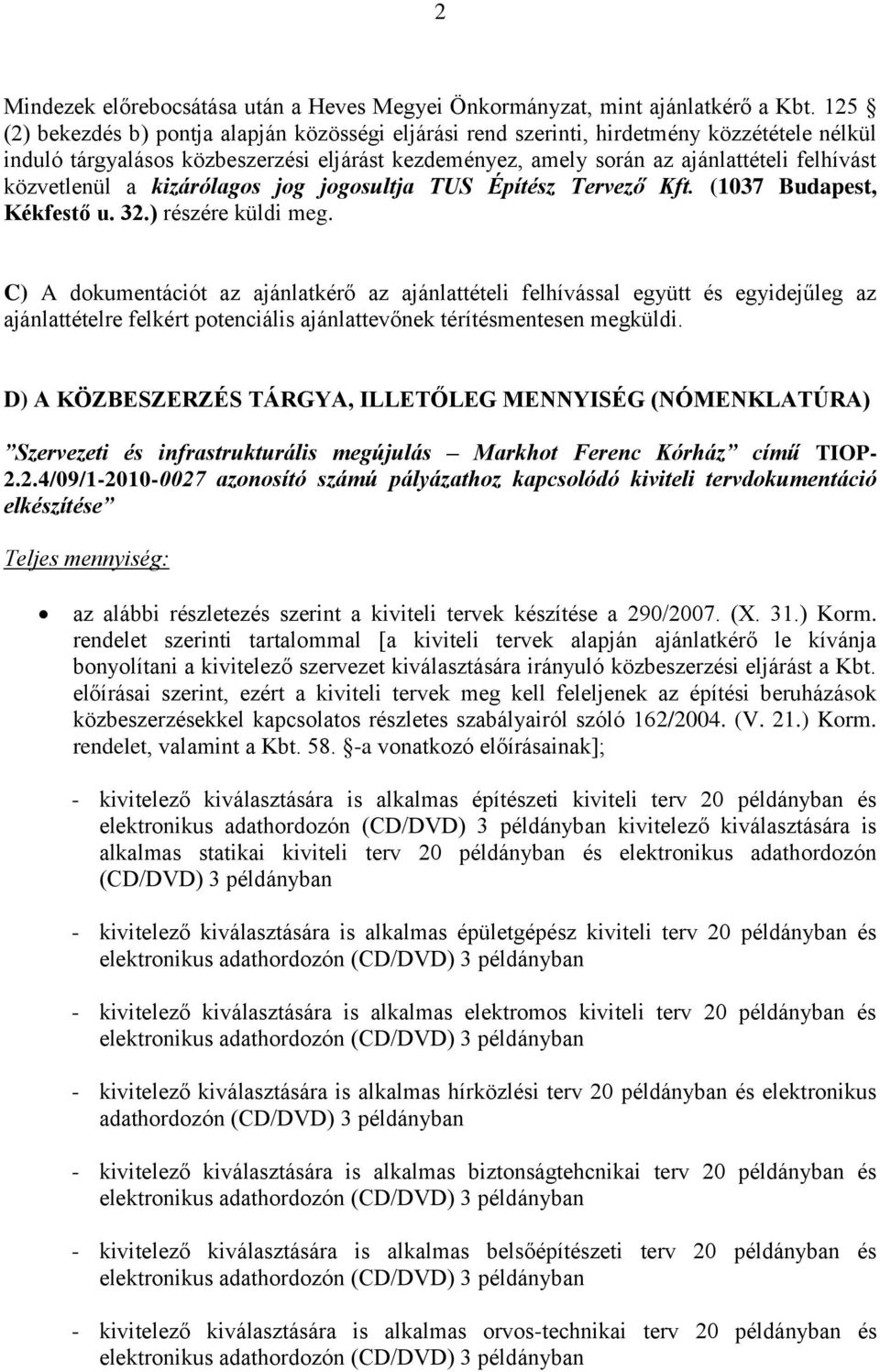 közvetlenül a kizárólagos jog jogosultja TUS Építész Tervező Kft. (1037 Budapest, Kékfestő u. 32.) részére küldi meg.