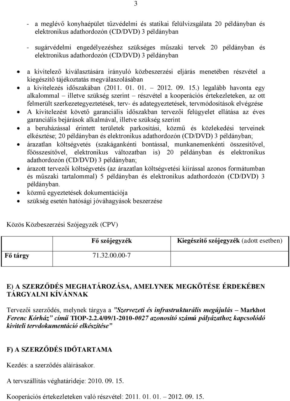 ) legalább havonta egy alkalommal illetve szükség szerint részvétel a kooperációs értekezleteken, az ott felmerült szerkezetegyeztetések, terv- és adategyeztetések, tervmódosítások elvégzése A