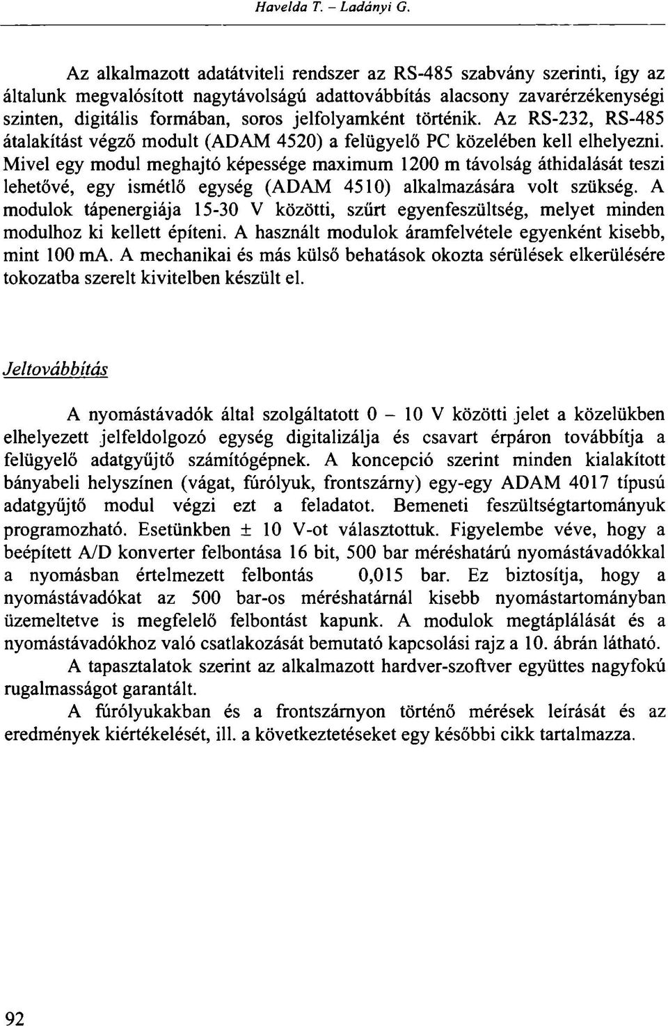 jelfolyamként történik. Az RS-232, RS-485 átalakítást végző modult (ADAM 4520) a felügyelő PC közelében kell elhelyezni.