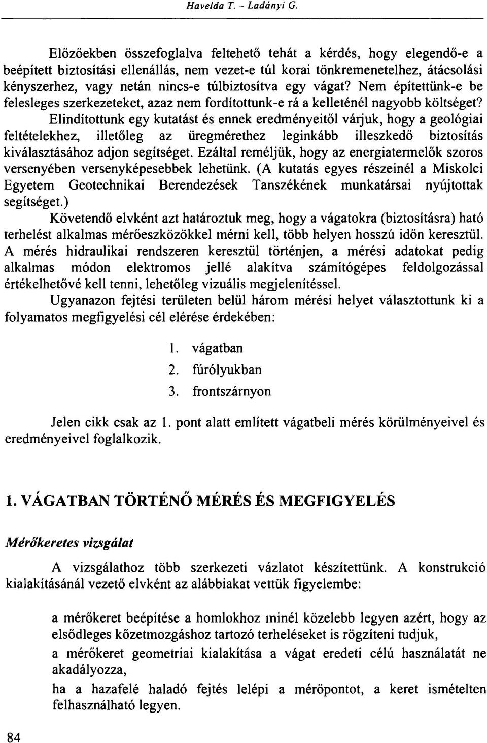 egy vágat? Nem építettünk-e be felesleges szerkezeteket, azaz nem fordítottunk-e rá a kelleténél nagyobb költséget?