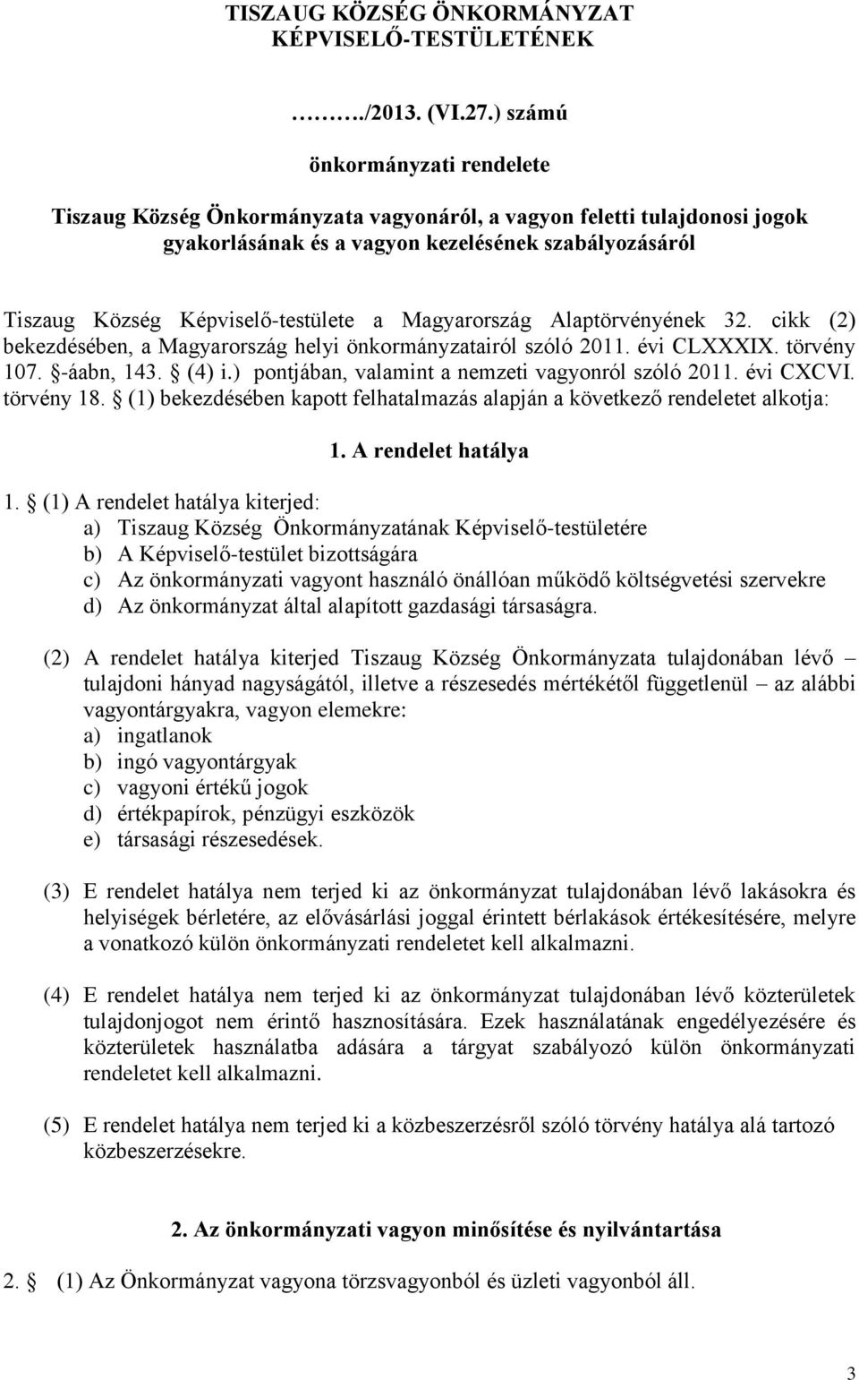 Magyarország Alaptörvényének 32. cikk (2) bekezdésében, a Magyarország helyi önkormányzatairól szóló 2011. évi CLXXXIX. törvény 107. -áabn, 143. (4) i.