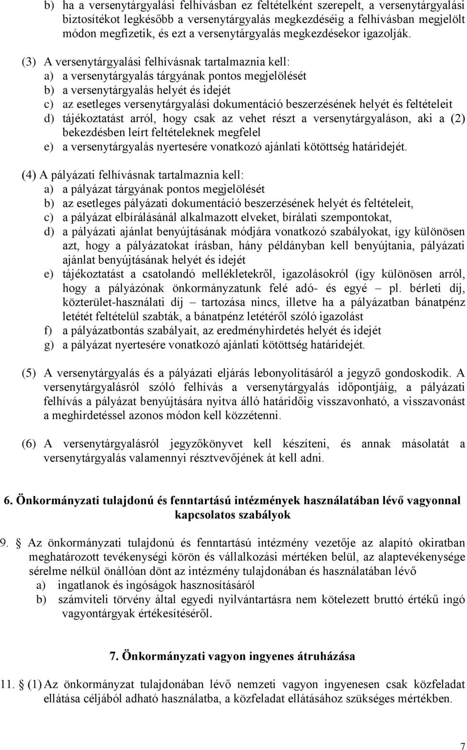 (3) A versenytárgyalási felhívásnak tartalmaznia kell: a) a versenytárgyalás tárgyának pontos megjelölését b) a versenytárgyalás helyét és idejét c) az esetleges versenytárgyalási dokumentáció