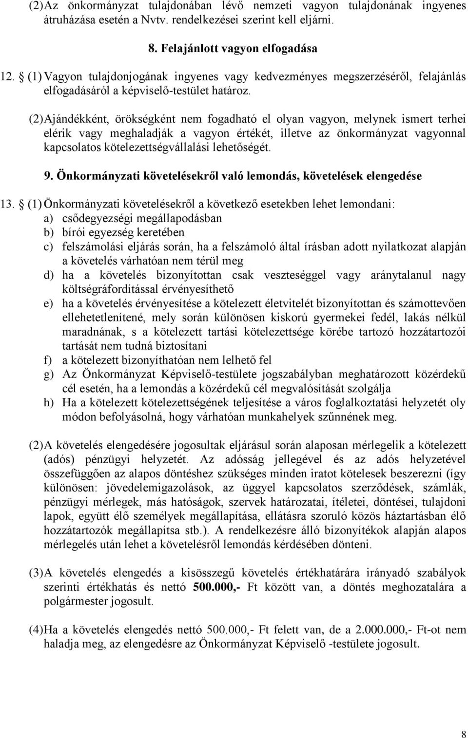 (2) Ajándékként, örökségként nem fogadható el olyan vagyon, melynek ismert terhei elérik vagy meghaladják a vagyon értékét, illetve az önkormányzat vagyonnal kapcsolatos kötelezettségvállalási