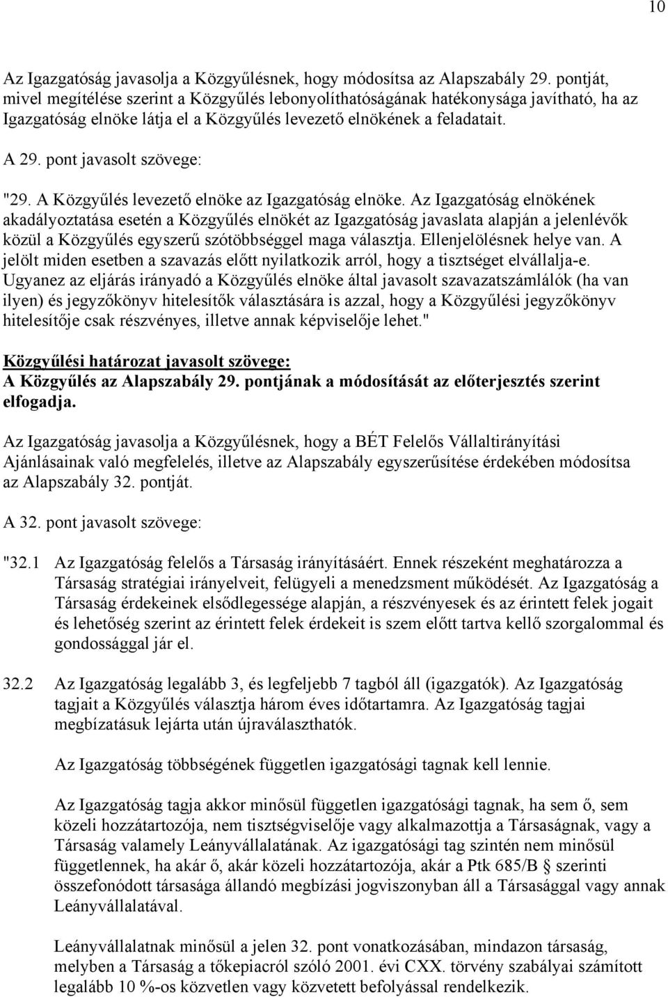 pont javasolt szövege: "29. A Közgyűlés levezető elnöke az Igazgatóság elnöke.