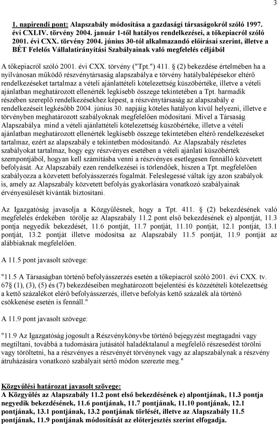 június 30-tól alkalmazandó előírásai szerint, illetve a BÉT Felelős Vállalatirányítási Szabályainak való megfelelés céljából A tőkepiacról szóló 2001. évi CXX. törvény ("Tpt.") 411.