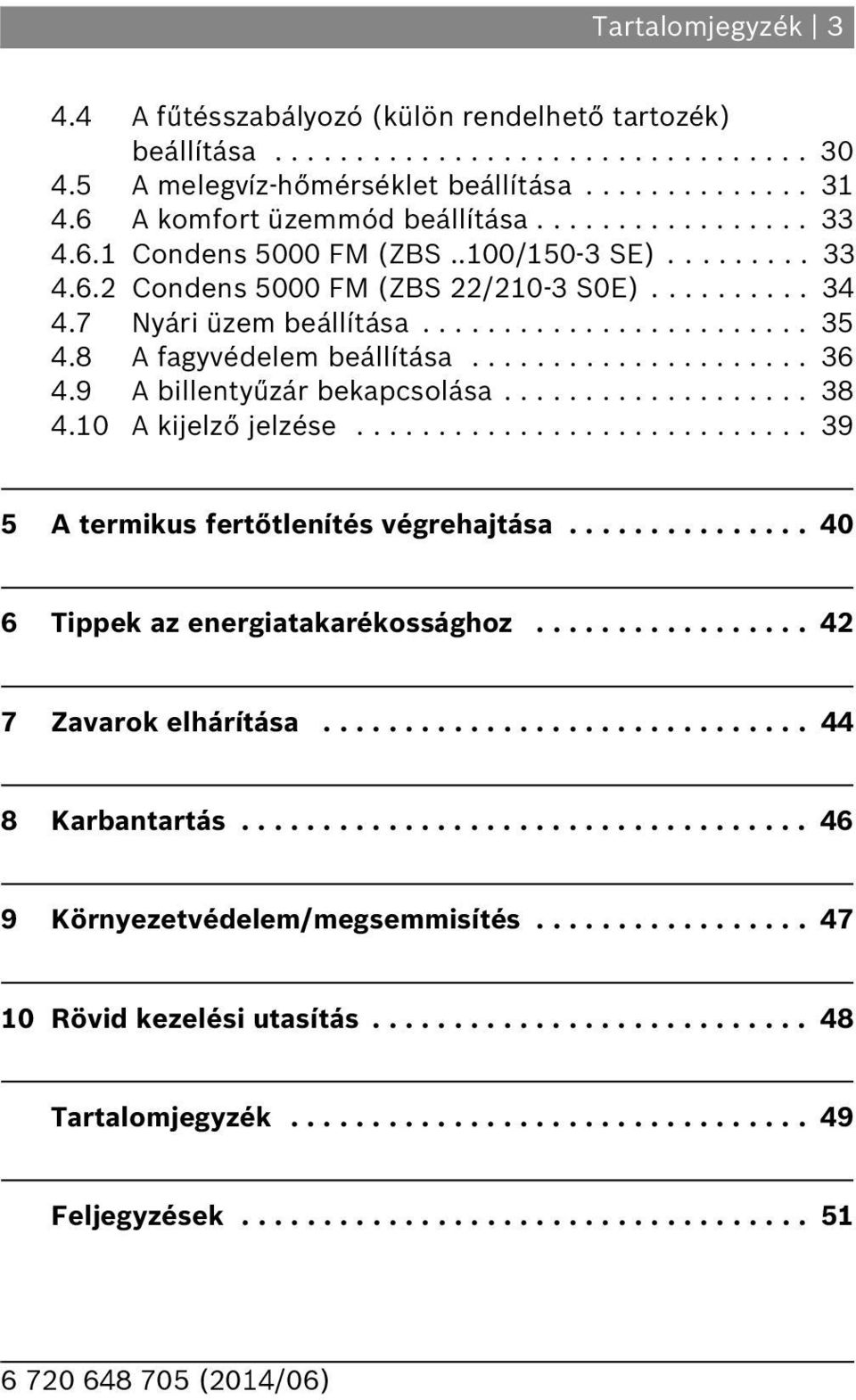 .................... 3 4.9 A billentyűzár bekapcsolása................... 38 4.0 A kijelző jelzése............................ 39 5 A termikus fertőtlenítés végrehajtása.