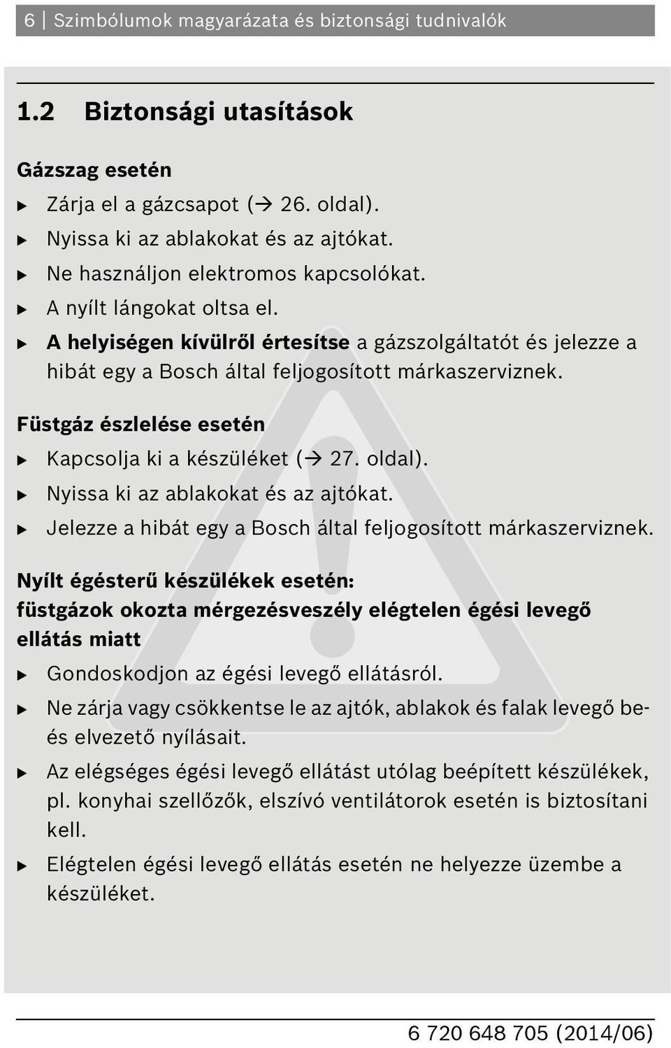 oldal). Nyissa ki az ablakokat és az ajtókat. Jelezze a hibát egy a osch által feljogosított márkaszerviznek.