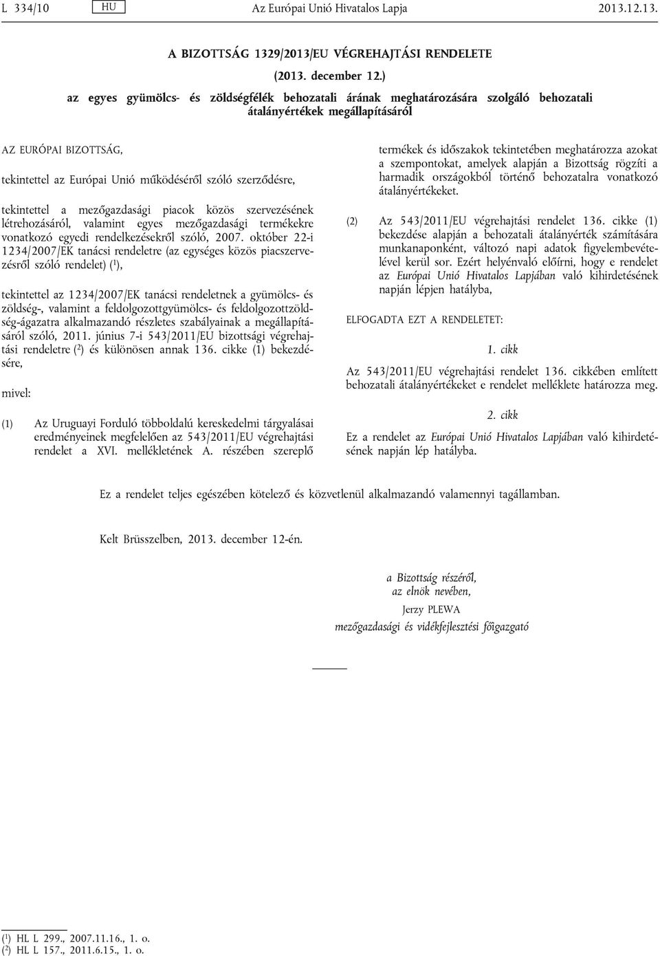 szerződésre, tekintettel a mezőgazdasági piacok közös szervezésének létrehozásáról, valamint egyes mezőgazdasági termékekre vonatkozó egyedi rendelkezésekről szóló, 2007.