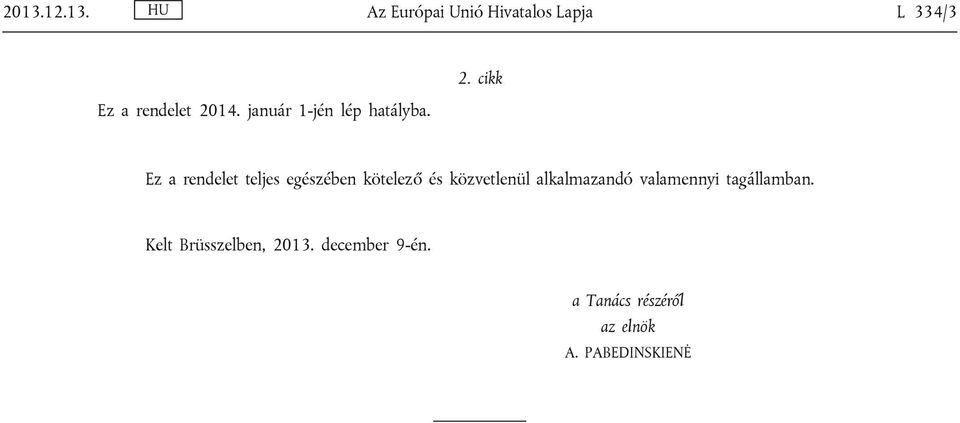 cikk Ez a rendelet teljes egészében kötelező és közvetlenül