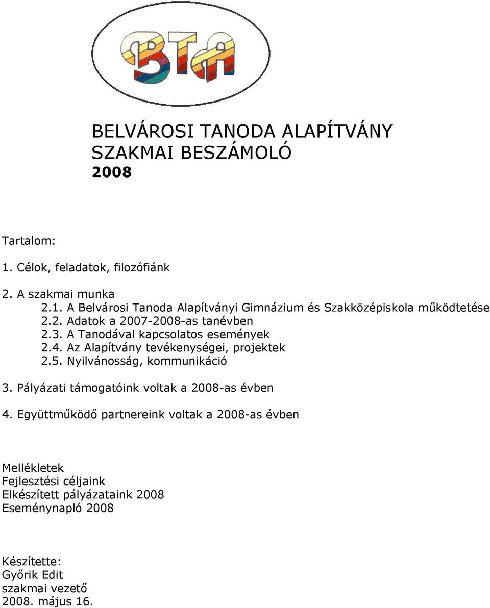 Nyilvánosság, kommunikáció 3. Pályázati támogatóink voltak a 2008-as évben 4.