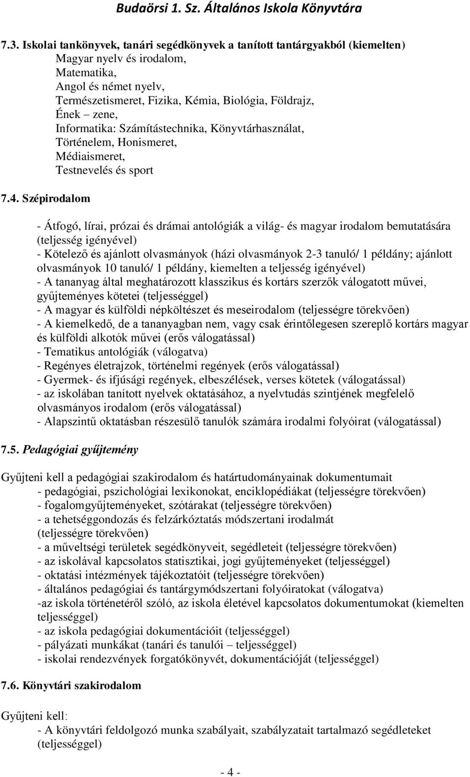 Szépirodalom - Átfogó, lírai, prózai és drámai antológiák a világ- és magyar irodalom bemutatására (teljesség igényével) - Kötelező és ajánlott olvasmányok (házi olvasmányok 2-3 tanuló/ 1 példány;