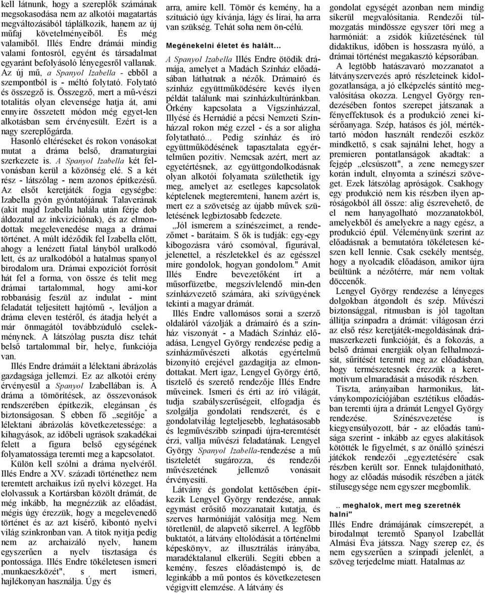 Összegző, mert mű-vészi totlitás olyn elevensége htj át, mi ennyire összetett módon még egyet-len lkotásbn sem érvényesült. Ezért is ngy szereplőgárd.