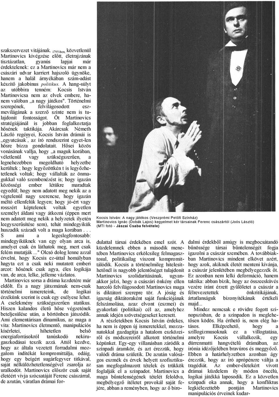 készítő jkobinus politikus. A hng-súlyt z utóbbir tenném: Kocsis István Mrtinovics nem z elvek embere, hnem vlóbn ngy játékos".
