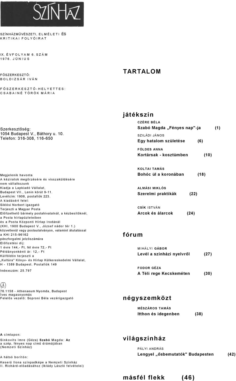 10. Telefon: 316-308, 116-650 CZÉRE BÉLA Szbó Mgd Fényes np"-j (1) SZILÁDI JÁNOS Egy htlom születése (6) FÖLDES ANNA Kortársk - kosztümben (10) Megjelenik hvont A kézirtok megőrzésére és