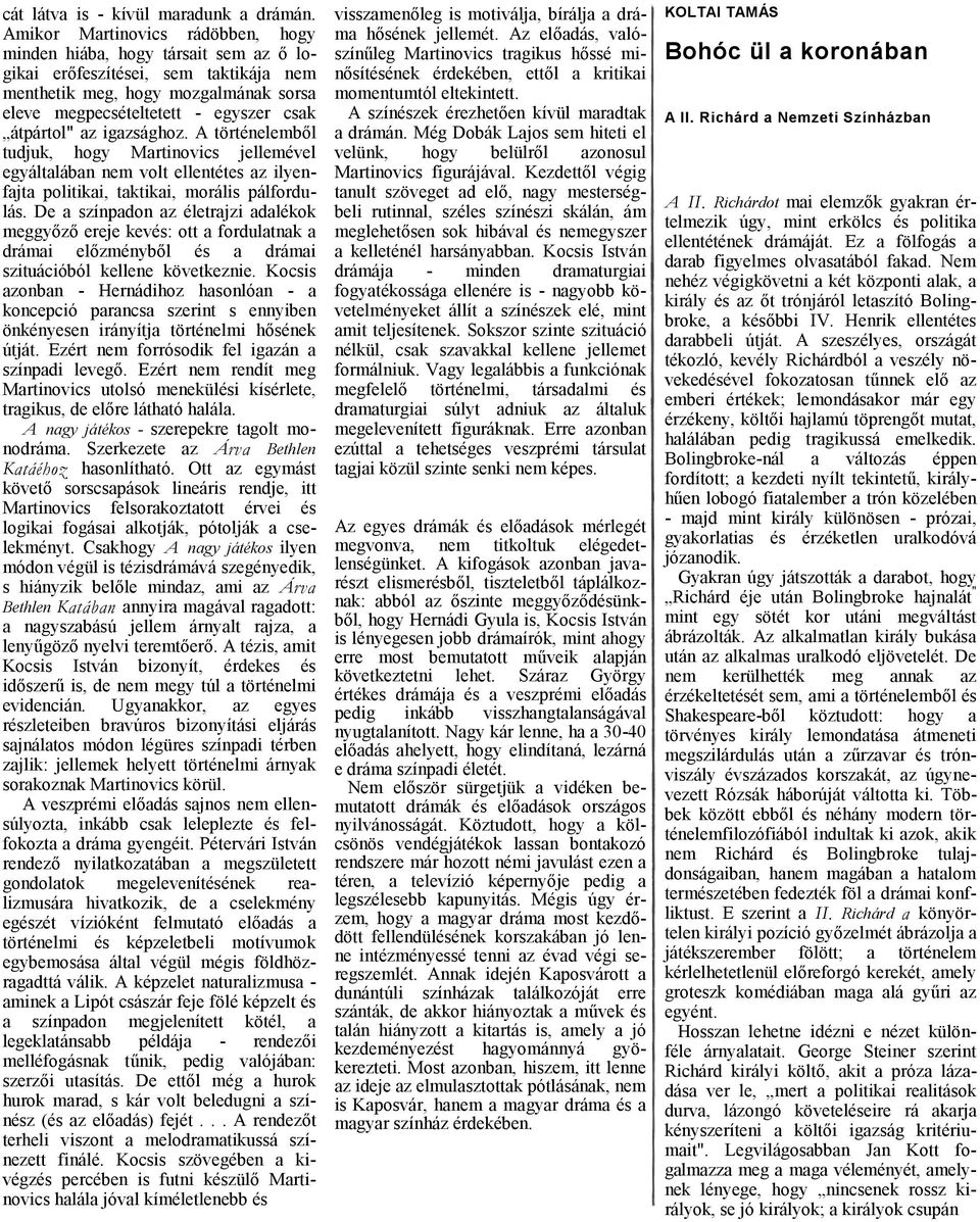 A történelemből tudjuk, hogy Mrtinovics jellemével egyáltlábn nem volt ellentétes z ilyenfjt politiki, tktiki, morális pálfordulás.