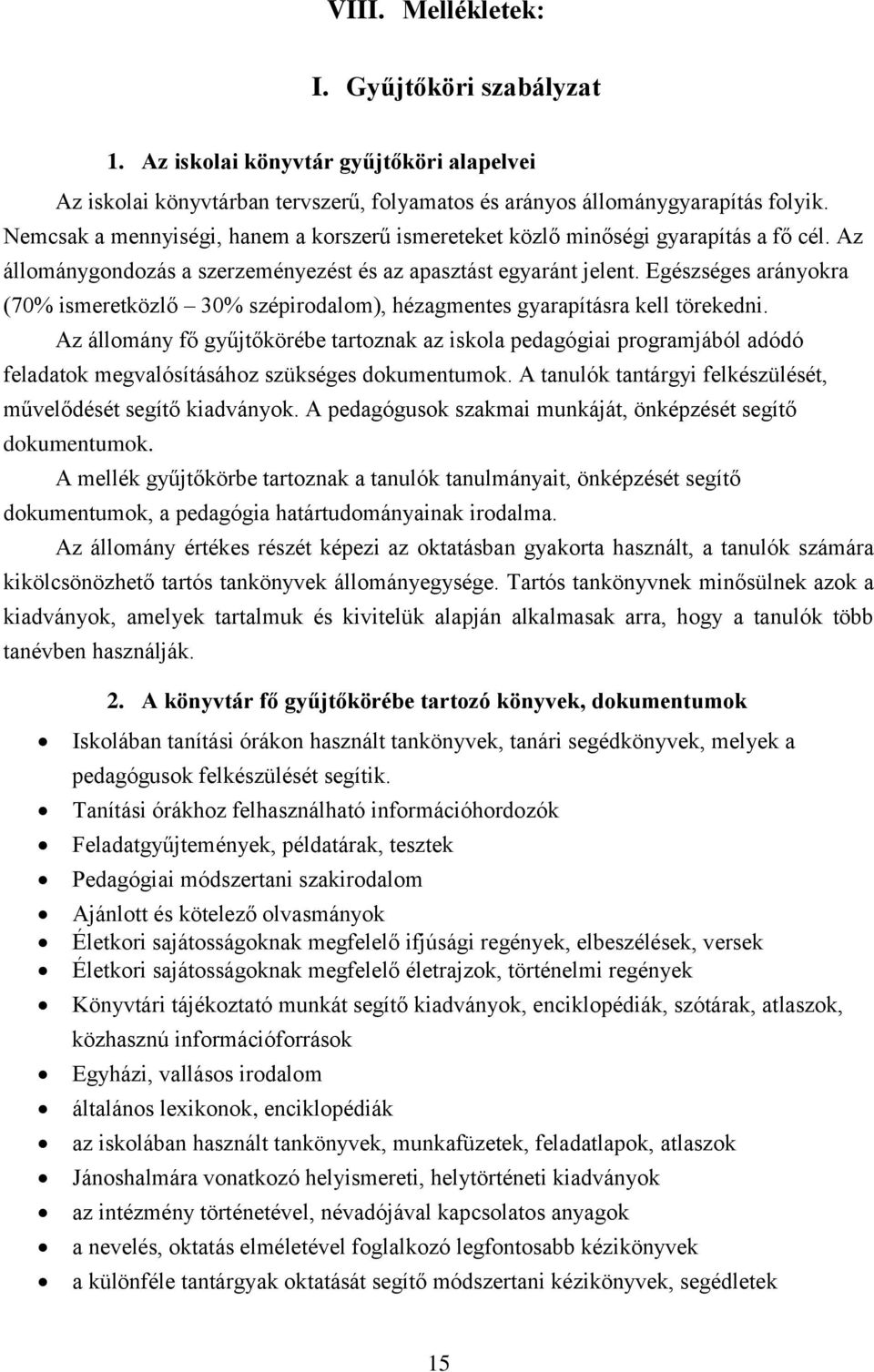 Egészséges arányokra (70% ismeretközlő 30% szépirodalom), hézagmentes gyarapításra kell törekedni.