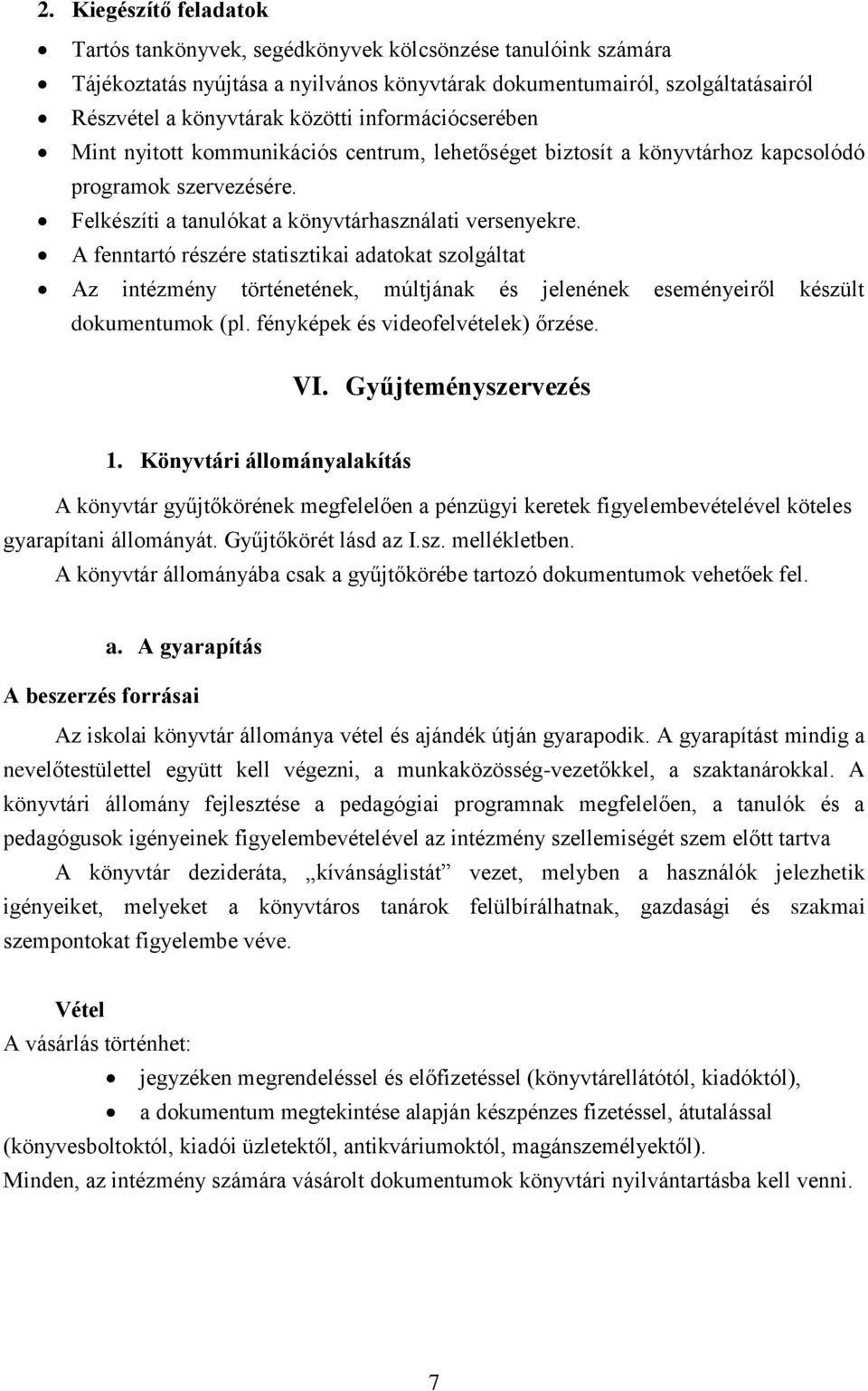 A fenntartó részére statisztikai adatokat szolgáltat Az intézmény történetének, múltjának és jelenének eseményeiről készült dokumentumok (pl. fényképek és videofelvételek) őrzése. VI.