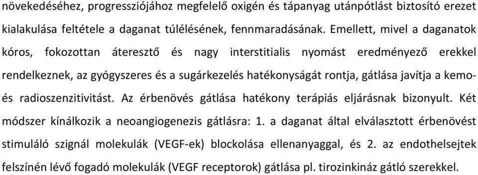 gátlása javítja a kemoés radioszenzitivitást. Az érbenövés gátlása hatékony terápiás eljárásnak bizonyult. Két módszer kínálkozik a neoangiogenezis gátlásra: 1.