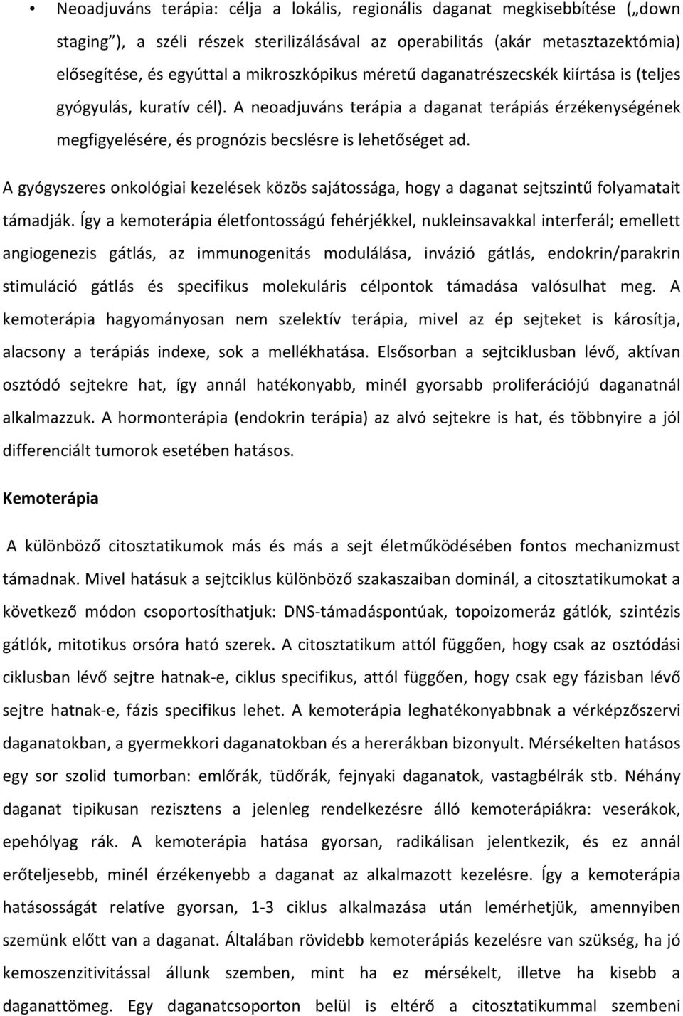 A gyógyszeres onkológiai kezelések közös sajátossága, hogy a daganat sejtszintű folyamatait támadják.