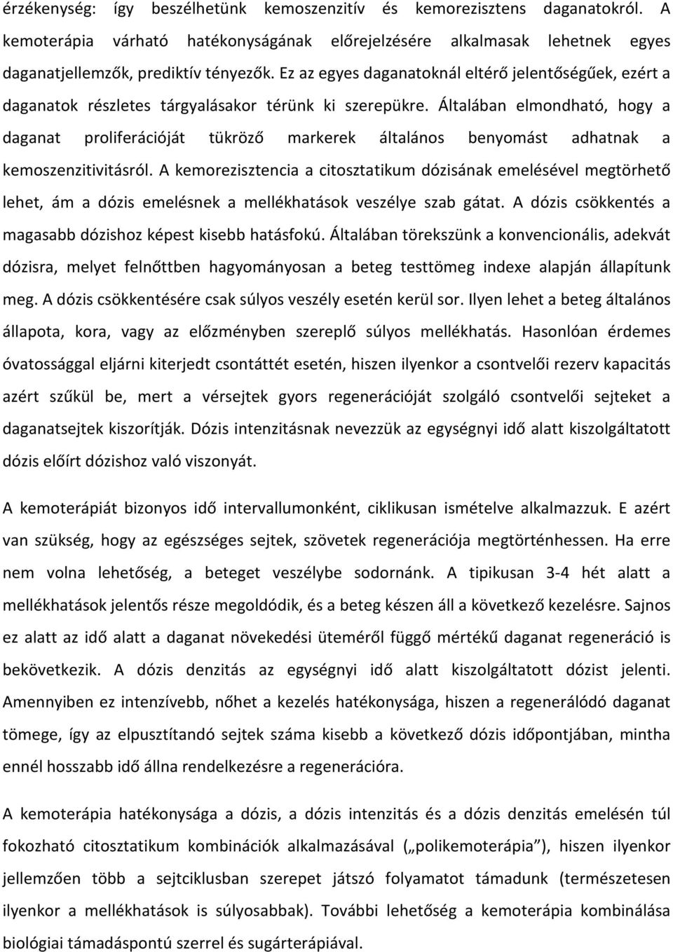 Általában elmondható, hogy a daganat proliferációját tükröző markerek általános benyomást adhatnak a kemoszenzitivitásról.