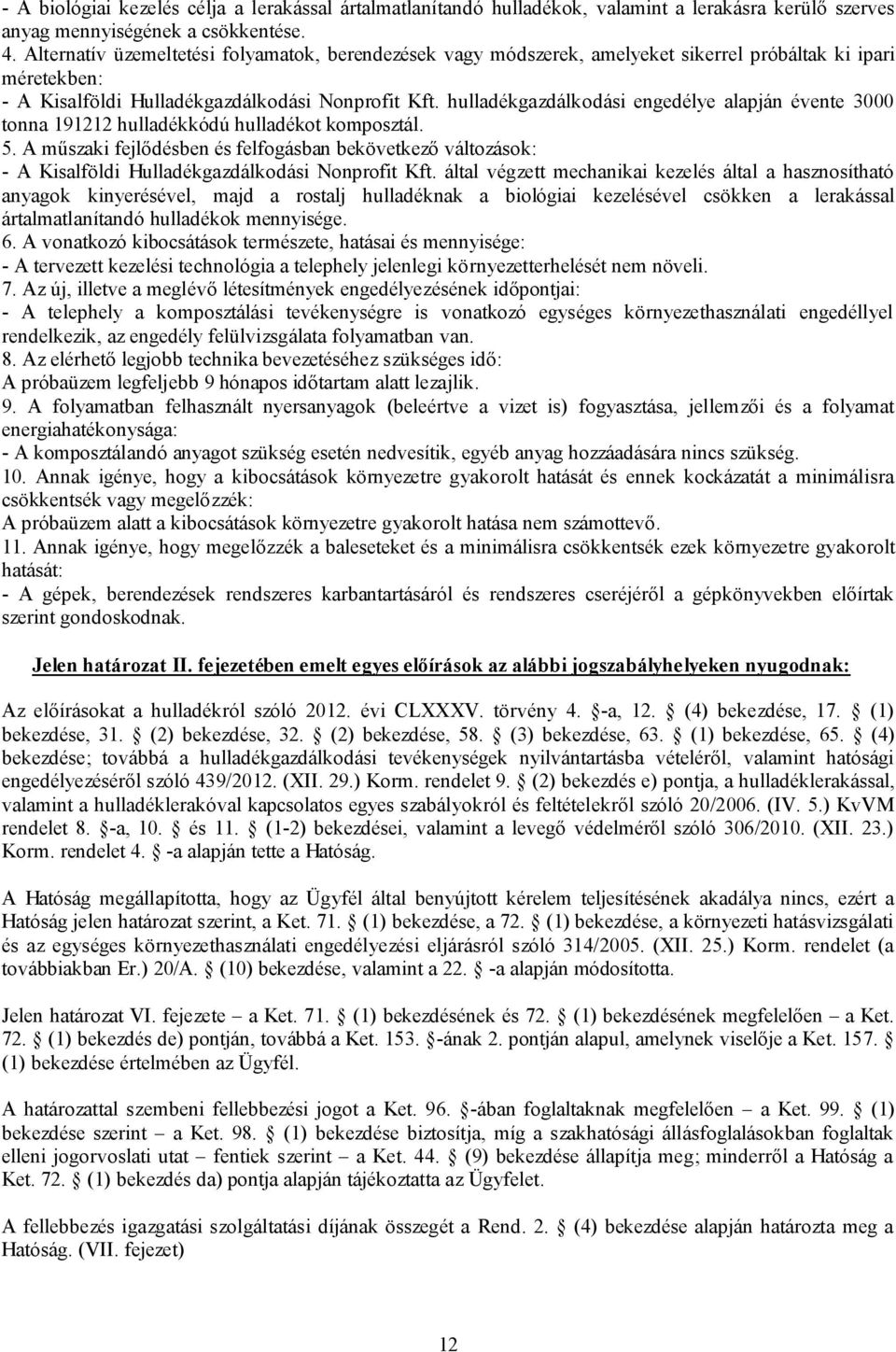 hulladékgazdálkodási engedélye alapján évente 3000 tonna 191212 hulladékkódú hulladékot komposztál. 5.