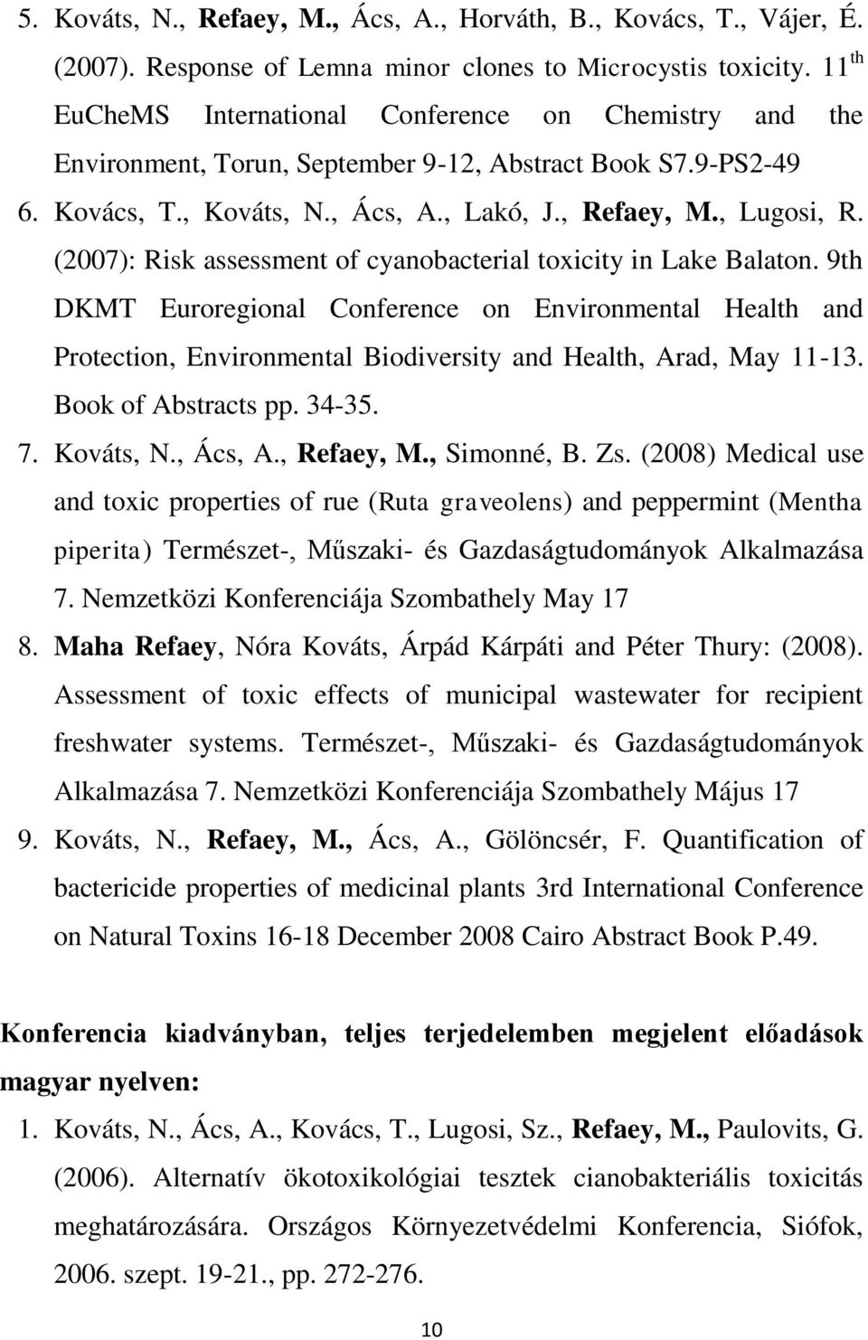 (2007): Risk assessment of cyanobacterial toxicity in Lake Balaton. 9th DKMT Euroregional Conference on Environmental Health and Protection, Environmental Biodiversity and Health, Arad, May 11-13.