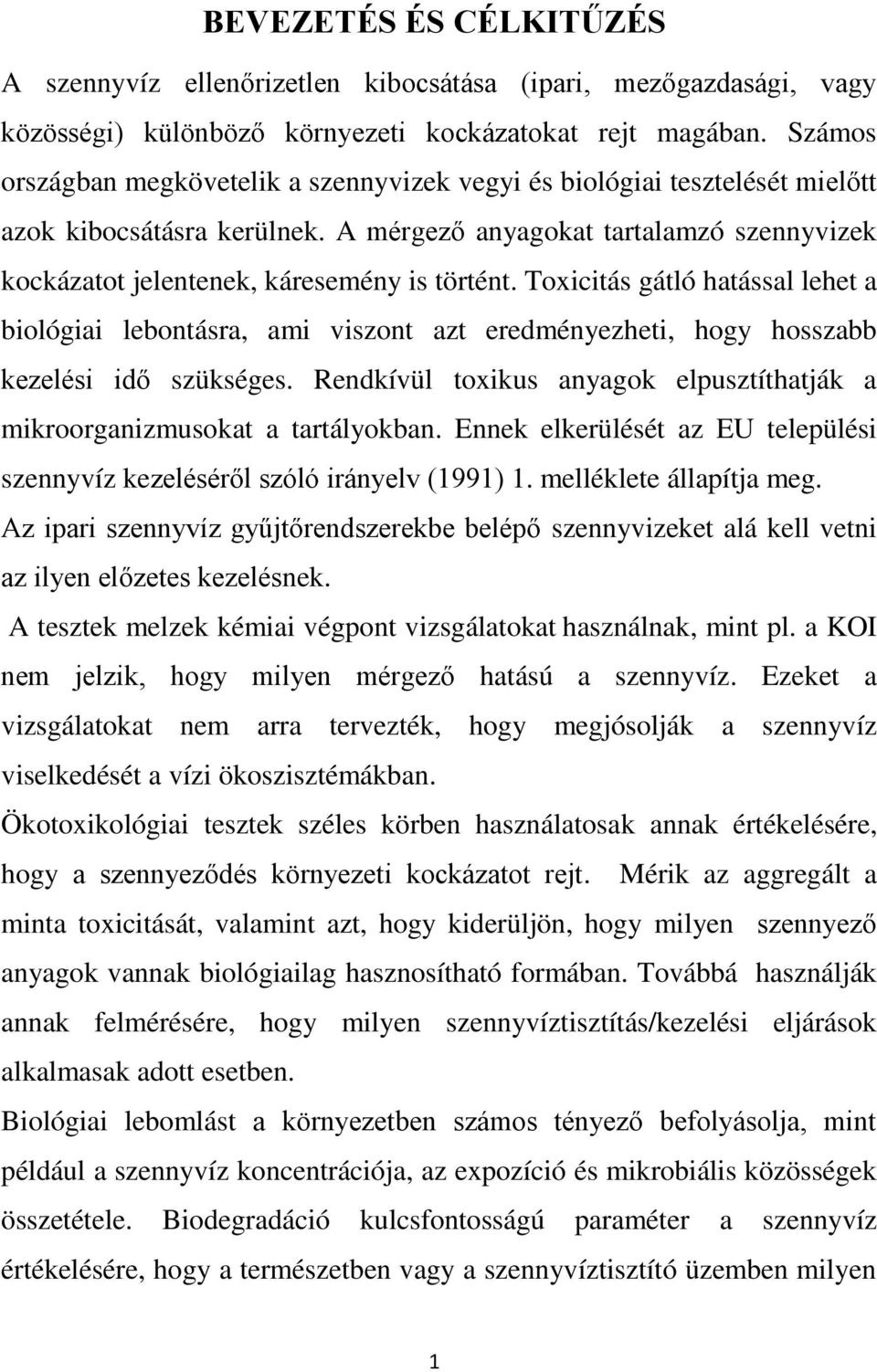 Toxicitás gátló hatással lehet a biológiai lebontásra, ami viszont azt eredményezheti, hogy hosszabb kezelési idő szükséges.